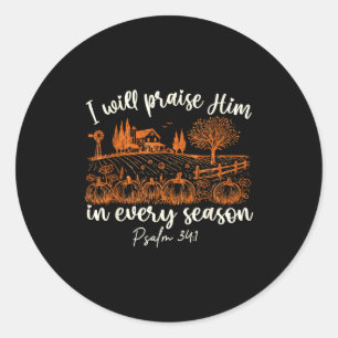 I Will Praise Him In Every Season Thanksgiving Aut Classic Round Sticker