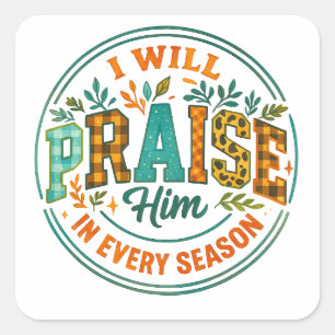 I Will Praise Him.... Square Sticker