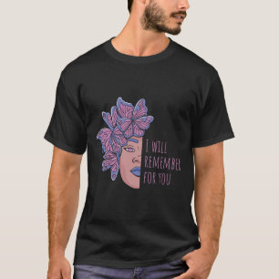 I Will Remember For You Heimerheimer Awareness But T-Shirt