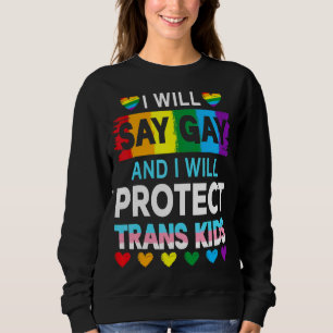 I Will Say Gay And I Will Protect Trans Kids Lgbtq Sweatshirt