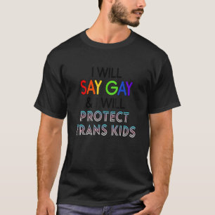 I Will Say Gay And I Will Protect Trans Kids Lgbtq T-Shirt