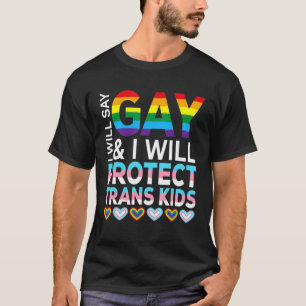 I Will Say Gay And I Will Protect Trans Kids Lgbtq T-Shirt