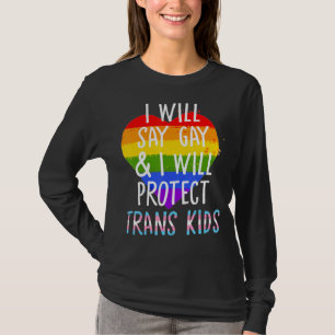 I Will Say Gay And I Will Protect Trans Kids Lgbtq T-Shirt