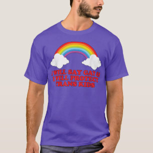 I will say gay and I will protect trans kids T-Shi T-Shirt