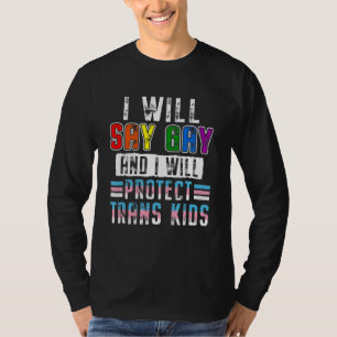 I Will Say Gay And I Will Protect Trans Lgbt Pride T-Shirt