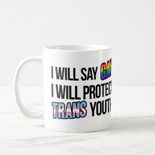 I will say gay and I will protect trans youth Coffee Mug