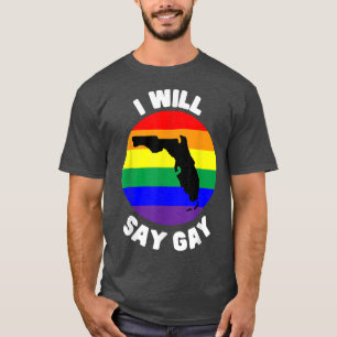 I WILL SAY GAY FLORIDA PRO LGBT KIDS RIGHTS T-Shirt