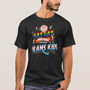 I Will Say Gay I Will Protect Trans Kids Lgbt Prid T-Shirt