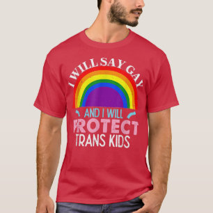 I Will Say Gay Protect Trans Kids LGBT Support Men T-Shirt