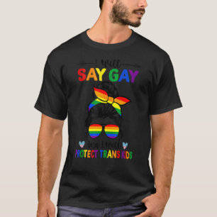 I Will Say Gay Protect Trans Kids Messy Bun Equali T-Shirt