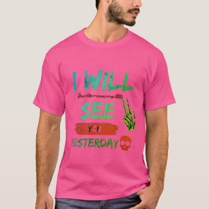 "I Will See You Yesterday - Bold and Rebellious T- T-Shirt