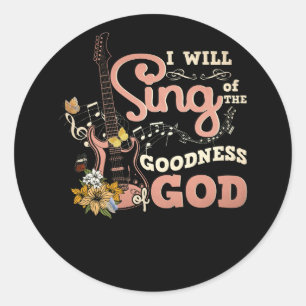 I Will Sing Of The Goodness God Christian Electric Classic Round Sticker