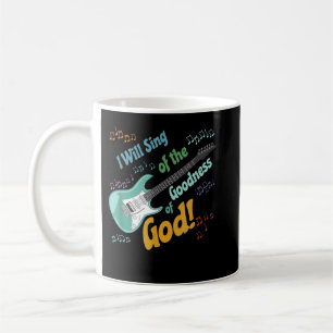 I Will Sing of the Goodness of God Coffee Mug