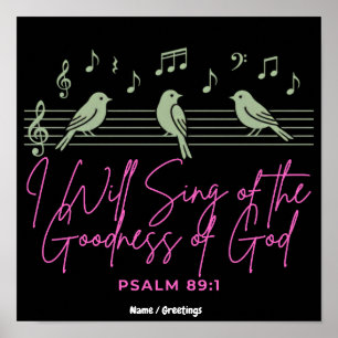 I Will Sing of the Goodness of God Psalm 89:1 Poster