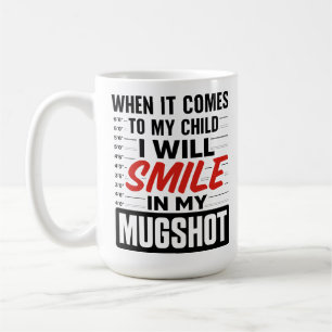 I will smile in my mugshot coffee mug
