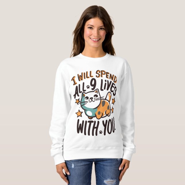 I Will Spend All 9 Lives With You Sweatshirt (Front Full)