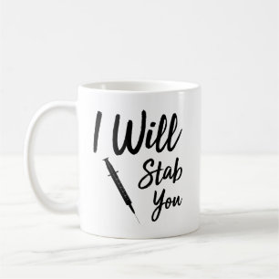 I Will Stab You Funny Nurse Coffee Mug