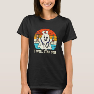 I Will Stab You Ghost Nurse Retro Halloween For Nu T-Shirt