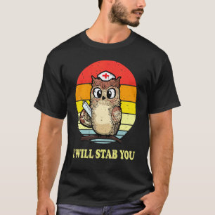 I Will Stab You Owl Nurse Retro Vintage For Nurse T-Shirt