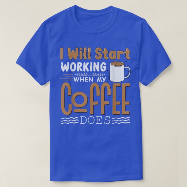 I Will Start Working When My Coffee Does Png  T-Shirt (Design Front)