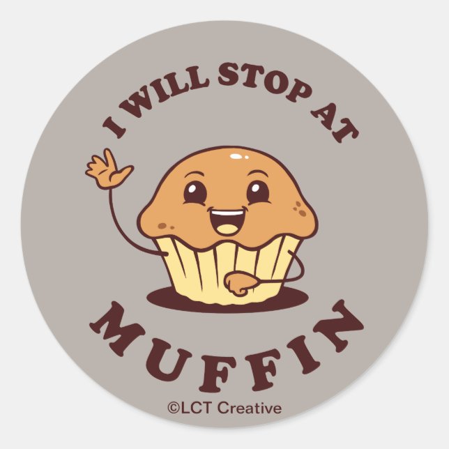 I Will Stop At Muffin Classic Round Sticker (Front)