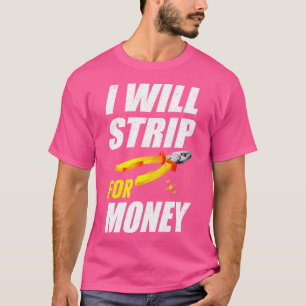I Will Strip For Money Funny Electrician Electrica T-Shirt