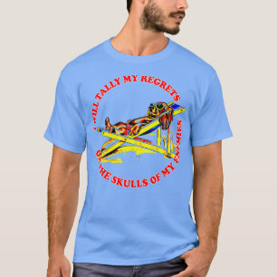 I Will Tally My Regrets On The Skulls Of My Enemie T-Shirt