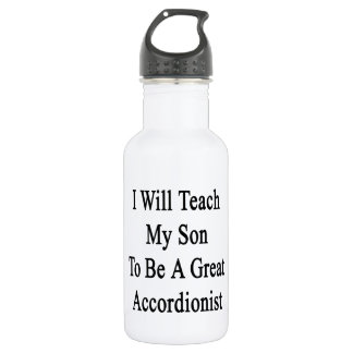 I Will Teach My Son To Be A Great Accordionist 532 Ml Water Bottle