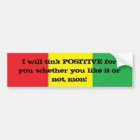 I will tink positive for you Design Bumper Sticker