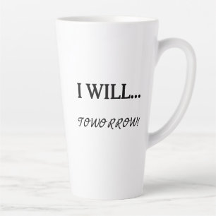 I Will... Tomorrow Procrastination Sarcastic Quote Latte Mug