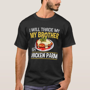 I Will Trade My Brother for Chicken Parm Lover T-Shirt