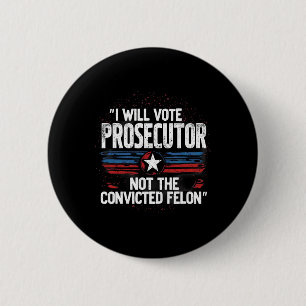 I Will Vote For Prosecutor Not Convicted Felon  6 Cm Round Badge