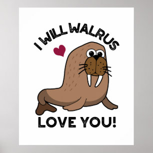 I Will Walrus Love You Funny Animal Pun Poster