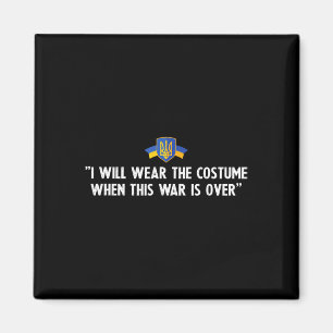 I Will Wear A Costume After The War Is Over 1 Magnet