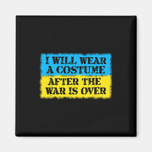 I Will Wear A Costume After The War Is Over Ukrain Magnet