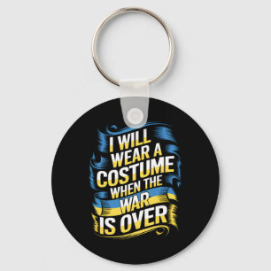 I Will Wear A Costume When The War Is Over Key Ring