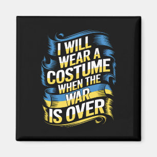 I Will Wear A Costume When The War Is Over Magnet