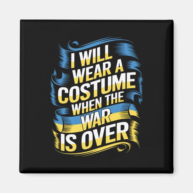 I Will Wear A Costume When The War Is Over  Magnet (Front)