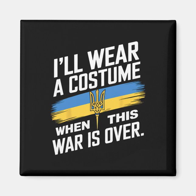 I Will Wear A Costume When This War Is Over  Magnet (Front)