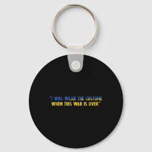 I Will Wear The Costume When This War Is Over Supp Key Ring