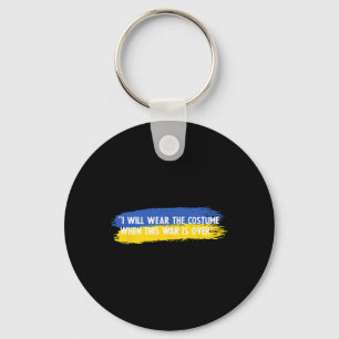 I Will Wear The Costume When This War Is Over Ukra Key Ring
