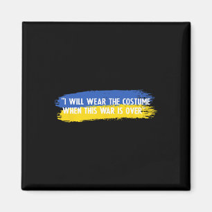 I Will Wear The Costume When This War Is Over Ukra Magnet