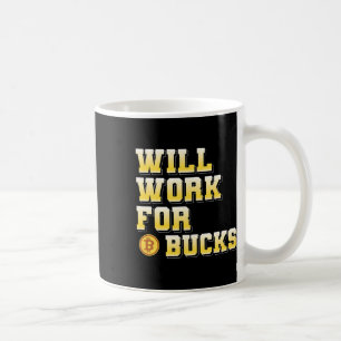 I Will Work For Bucks Funny Working Gamer Gift Des Coffee Mug