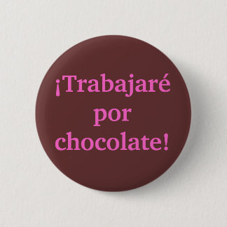 I will WORK for CHOCOLATE in Spanish 6 Cm Round Badge