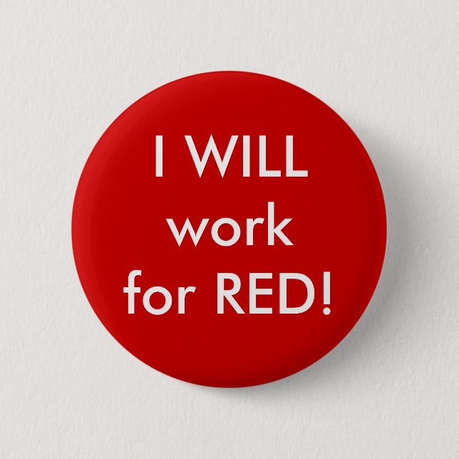 I WILL work for RED! 6 Cm Round Badge (Front)
