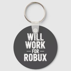 I Will Work For Robux Quote Funny Gamer Video Game Key Ring