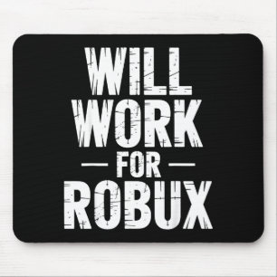 I Will Work For Robux Quote Funny Gamer Video Game Mouse Pad