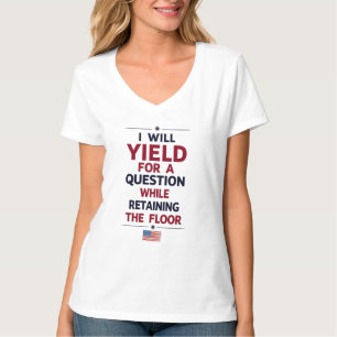 I Will Yield for a Question – Filibuster Quote T-Shirt