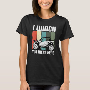 I Winch You Were Here   UTV SxS Side by Side SSV M T-Shirt
