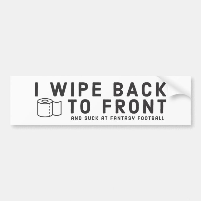 I Wipe Back to Front Bumper Sticker (Front)